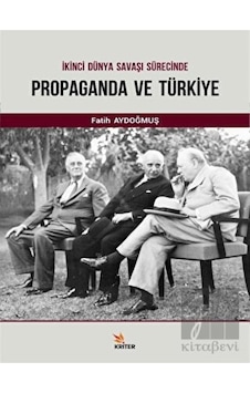 İkinci Dünya Savaşı Sürecinde Propaganda ve Türkiye - Fatih Aydoğmuş - Kriter İkinci Dünya Savaşı Sürecinde Propaganda ve Türkiye - Fatih Aydoğmuş - Kriter