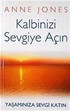 Kalbinizi Sevgiye Açın / Anne Jones