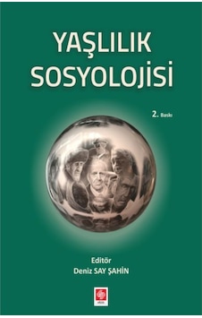 Yaşlılık Sosyolojisi - Deniz Say Şahin - Ekin Basım Yayın Yaşlılık Sosyolojisi - Deniz Say Şahin - Ekin Basım Yayın