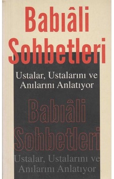 Babıali Sohbetleri Ustalar Ustalarını Ve Anılarını İlk Baskı 2007
