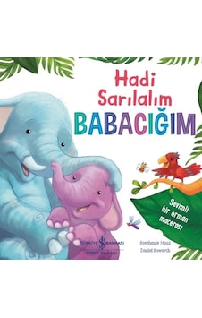 Hadi Sarılalım Babacığım - Stephanie Moss - İş Bankası Kültür Yayınları Hadi Sarılalım Babacığım - Stephanie Moss - İş Bankası Kültür Yayınları