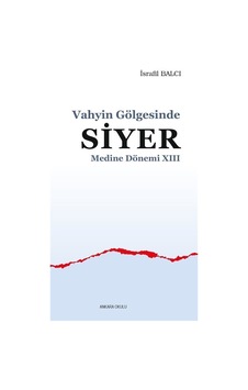 Siyer: Vahyin Gölgesinde - Medine Dönemi 13 - İsrafil Balcı - Ankara Okulu Yayınları Siyer: Vahyin Gölgesinde - Medine Dönemi 13 - İsrafil Balcı - Ankara Okulu Yayınları