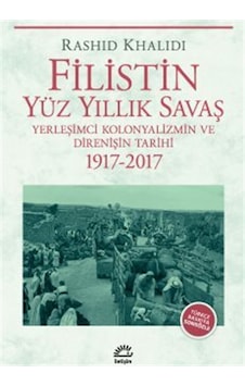 Filistin Yüz Yıllık Savaş & Yerleşimci Kolonyalizmin Ve Direni... Filistin Yüz Yıllık Savaş & Yerleşimci Kolonyalizmin Ve Direni...