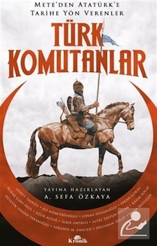 Türk Komutanlar - Mete'den Atatürk'e Tarihe Yön Verenler- Kronik Kitap