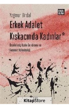 Erkek Adalet Kıskacında Kadınlar: Örselenmiş Kadın Sendromu ve Feminist Kriminoloji - Yağmur Birdal - Sel Yayıncılık Erkek Adalet Kıskacında Kadınlar: Örselenmiş Kadın Sendromu ve Feminist Kriminoloji - Yağmur Birdal - Sel Yayıncılık