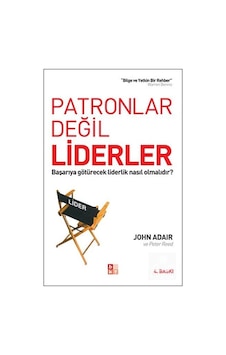 Patronlar Değil Liderler - John Adair - Peter Reed - Babıali Kültür Patronlar Değil Liderler - John Adair - Peter Reed - Babıali Kültür