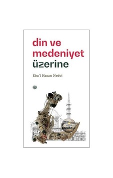 Din ve Medeniyet Üzerine  - Ebu'l Hasan Nedvi  - Mahya Yayıncılık