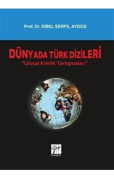 Dünyada Türk Dizileri - Ulusal Kimlik Tartışmaları / Sibel Ser... Dünyada Türk Dizileri - Ulusal Kimlik Tartışmaları / Sibel Ser...