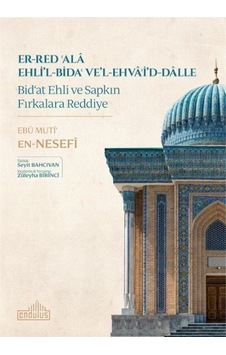 Er-Red'Ala Ehli'l-Bida've'l-Ehva'i'd-Dalle-Bid'at Ehli ve Sapkın Fırkalara Reddiye - Ebu Muti'En Nesefi - Endülüs