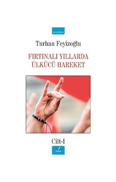 Fırtınalı Yıllarda Ülkücü Hareket - Cilt 1 - Turhan Feyizoğlu - İzan Yayıncılık