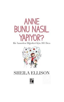 Anne Bunu Nasıl Yapıyor? - Sheila Ellison - Pozitif Yayıncılık Anne Bunu Nasıl Yapıyor? - Sheila Ellison - Pozitif Yayıncılık