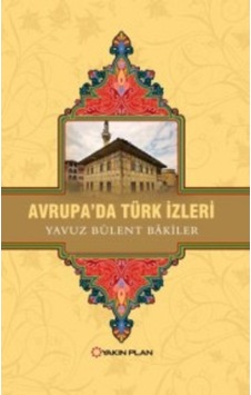 Avrupa’Da Türk Izleri Yavuz Bülent Bakiler Yakin Plan Yayinlar 9789752487000 Avrupa’Da Türk Izleri Yavuz Bülent Bakiler Yakin Plan Yayinlar 9789752487000