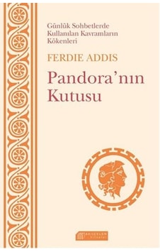Günlük Sohbetlerde Kullanılan Kavramların Kökenleri - Pandora'nın Kutusu - Ferdie Addis - Akılçelen Kitaplar Günlük Sohbetlerde Kullanılan Kavramların Kökenleri - Pandora'nın Kutusu - Ferdie Addis - Akılçelen Kitaplar