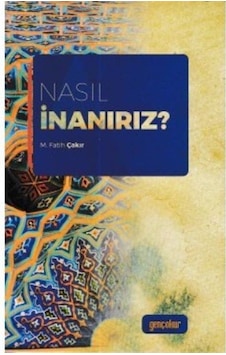 Nasıl İnanırız / Mehmet Fatih Çakır Nasıl İnanırız / Mehmet Fatih Çakır