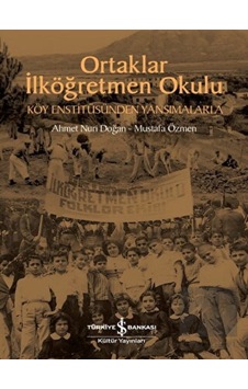 Ortaklar İlköğretmen Okulu - Köy Enstitüsünden Yansımalarla - İş Bankası Kültür Yayınları Ortaklar İlköğretmen Okulu - Köy Enstitüsünden Yansımalarla - İş Bankası Kültür Yayınları