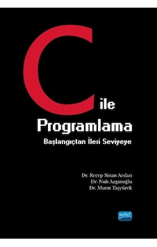 C ile Programlama Başlangıçtan İleri Seviyeye - Murat Taşyürek - Nobel Akademik Yayıncılık C ile Programlama Başlangıçtan İleri Seviyeye - Murat Taşyürek - Nobel Akademik Yayıncılık