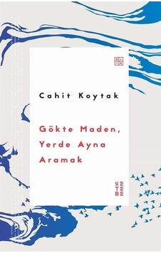 Gökte Maden Yerde Ayna Aramak - Cahit Koytak - Ketebe Gökte Maden Yerde Ayna Aramak - Cahit Koytak - Ketebe