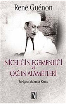 Niceliğin Egemenliği Ve Çağın Alametleri / Rene Guenon Niceliğin Egemenliği Ve Çağın Alametleri / Rene Guenon