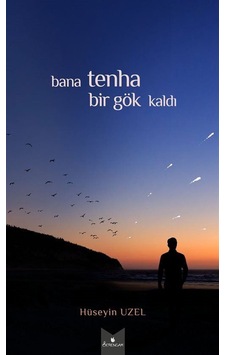 Bana Tenha Bir Gök Kaldı / Hüseyin Uzel Bana Tenha Bir Gök Kaldı / Hüseyin Uzel