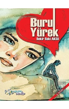Buruk Yürek - Bekir Baki Aksu - Kültür Ajans Tanıtım ve Organizasyo Buruk Yürek - Bekir Baki Aksu - Kültür Ajans Tanıtım ve Organizasyo