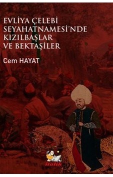 Evliye Çelebi Seyahatnamesi'nde Kızıllbaşlar Ve Bektaşiler / C... Evliye Çelebi Seyahatnamesi'nde Kızıllbaşlar Ve Bektaşiler / C...