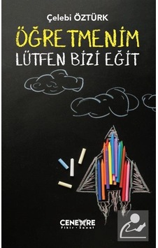 Öğretmenim Lütfen Bizi Eğit - Çelebi Öztürk - Cenevre Fikir Sanat Öğretmenim Lütfen Bizi Eğit - Çelebi Öztürk - Cenevre Fikir Sanat