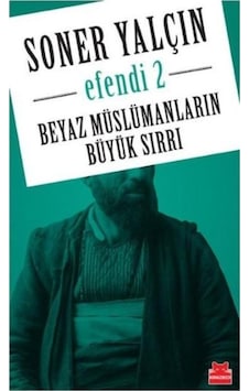 Beyaz Müslümanların Büyük Sırrı-Efe - Soner Yalçın - Kırmızı Kedi Beyaz Müslümanların Büyük Sırrı-Efe - Soner Yalçın - Kırmızı Kedi