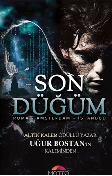 Son Düğüm-Roma Amsterdam İstanbul - Uğur Bostan - Motto Yayınları Son Düğüm-Roma Amsterdam İstanbul - Uğur Bostan - Motto Yayınları
