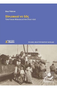 Diplomasi ve Göç / Türk - Yunan Mübadelesinin Öteki Yüzü - Onur Yıldırım - İstanbul Bilgi Üniv.Yayınları Diplomasi ve Göç / Türk - Yunan Mübadelesinin Öteki Yüzü - Onur Yıldırım - İstanbul Bilgi Üniv.Yayınları
