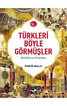 Türkleri Böyle Görmüşler -  Arı Sanat Yayınevi