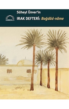 Süheyl Ünver'in Irak Defteri: Bağdad-name