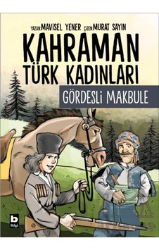 Kahraman Türk Kadınları Gördesli Makbule Bilgi Yayınevi Mavisel Yener Kahraman Türk Kadınları Gördesli Makbule Bilgi Yayınevi Mavisel Yener