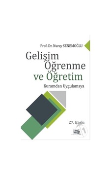 Gelişim Öğrenme ve Öğretim-Kuramdan Uygulamaya - Nuray Senemoğlu - Anı Yayıncılık Gelişim Öğrenme ve Öğretim-Kuramdan Uygulamaya - Nuray Senemoğlu - Anı Yayıncılık