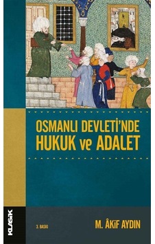 Osmanlı Devleti'Nde Hukuk Ve Adalet / Prof. Dr. Mehmet Âkif Aydın 9786055245269 Osmanlı Devleti'Nde Hukuk Ve Adalet / Prof. Dr. Mehmet Âkif Aydın 9786055245269