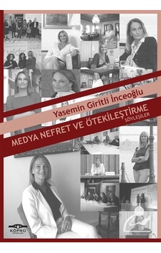 Medya Nefret ve Ötekileştirme - Yasemin Giritli İnceoğlu - Köprü Kitapları