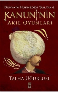 Kanuninin Akıl Oyunları - Dünyaya Hükmeden Sultan 2 Kanuninin Akıl Oyunları - Dünyaya Hükmeden Sultan 2