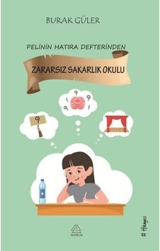 Pelinin Hatıra Defterinden Zararsız Sakarlık Okulu - Burak Güler - Mahlas Çocuk Pelinin Hatıra Defterinden Zararsız Sakarlık Okulu - Burak Güler - Mahlas Çocuk