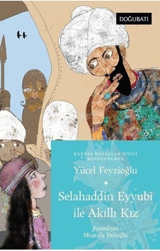 Selahaddin Eyyubi İle Akıllı Kız - Mezopotamya Masalları - Yücel Feyzioğlu - Doğu Batı Yayınları
