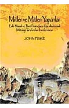Mitler ve Mitleri Yapanlar - John Fiske - İlya Yayınları Mitler ve Mitleri Yapanlar - John Fiske - İlya Yayınları