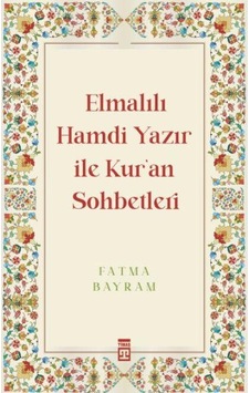 Elmalılı Hamdi Yazır ile Kur'an Sohbetleri - Fatma Bayram - Timaş Yayınları Elmalılı Hamdi Yazır ile Kur'an Sohbetleri - Fatma Bayram - Timaş Yayınları