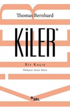 Kiler - Thomas Bernhard - Sel Yayıncılık Kiler - Thomas Bernhard - Sel Yayıncılık