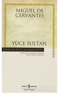 Yüce Sultan - Hasan Ali Yücel Klasikleri - Miguel de Cervantes Saavedra - İş Bankası Kültür Yayınları Yüce Sultan - Hasan Ali Yücel Klasikleri - Miguel de Cervantes Saavedra - İş Bankası Kültür Yayınları