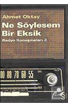 Ne Söylesem Bir Eksik-Radyo Konuşmaları 2 - Ahmet Oktay - Everest Yayınları