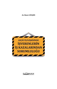 Geçici İş İlişkisinde İşverenlerin İş Kazalarından Sorumluluğu Geçici İş İlişkisinde İşverenlerin İş Kazalarından Sorumluluğu