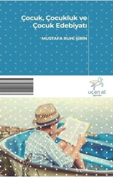 ÇocukÇocukluk ve Çocuk Edebiyatı - Mustafa Ruhi Şirin - Uçan At ÇocukÇocukluk ve Çocuk Edebiyatı - Mustafa Ruhi Şirin - Uçan At