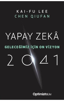 Yapay Zeka 2041 - Geleceğimiz İçin On Vizyon - Chen Qiufan - Optimist Yapay Zeka 2041 - Geleceğimiz İçin On Vizyon - Chen Qiufan - Optimist