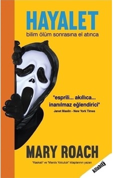 Hayalet: Bilim Ölüm Sonrasına El Atınca Mary Roach