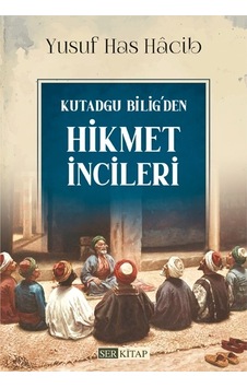 Kutadgu Bilig Den Hikmet İncileri - Yusuf Has Hâcib Kutadgu Bilig Den Hikmet İncileri - Yusuf Has Hâcib