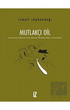 Mutlakçı Dil - İsmail Süphandağı - İz Yayıncılık