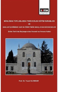 Müslüman Toplumlarda Tesis Edilen Eğitim Kurumları - Yusuf Alemdar - Eğitim Yayınevi Müslüman Toplumlarda Tesis Edilen Eğitim Kurumları - Yusuf Alemdar - Eğitim Yayınevi